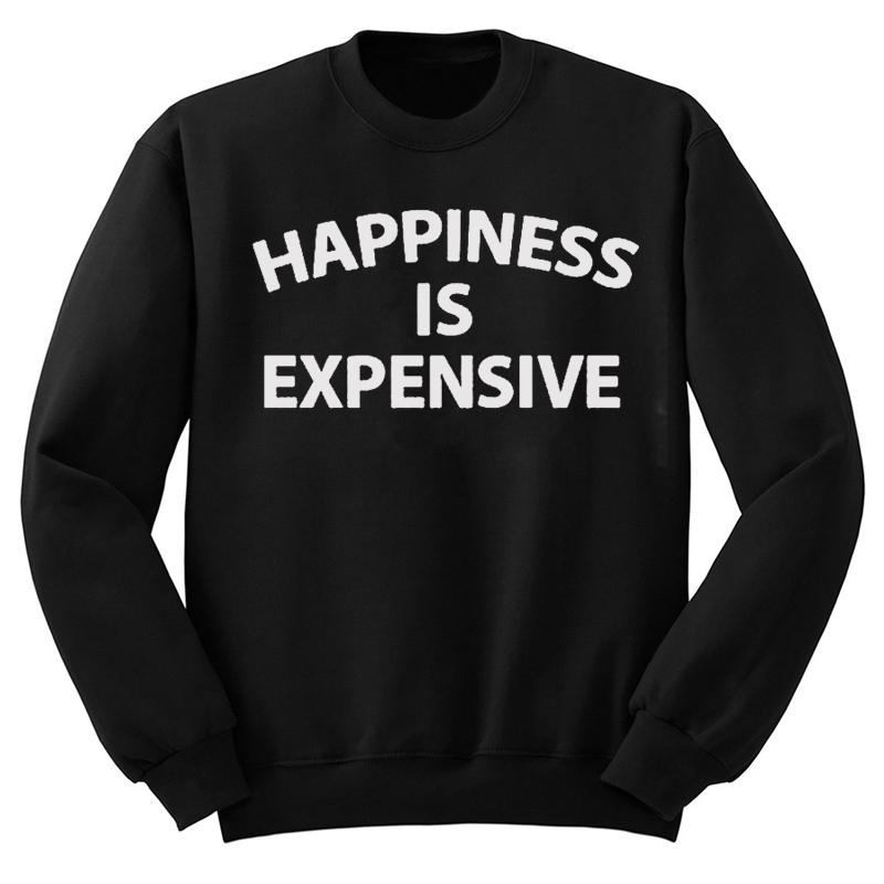 Happiness Is Expensive Sweatshirt